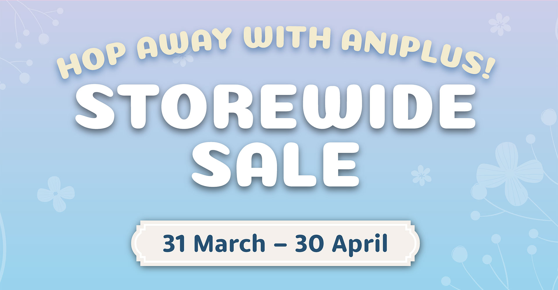 HOP away with ANIPLUS – Storewide Sale Event!